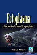 Ler Ectoplasma: Descobertas De Um Médico Psiquiatra, do autor Luciano Munari
