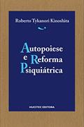 Ler Autopoiese e reforma psiquiátrica, do autor Roberto Tykanori Kinoshita