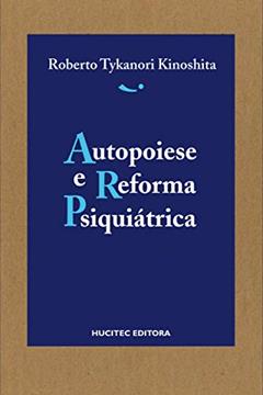 Autopoiese e reforma psiquiátrica, do autor Roberto Tykanori Kinoshita