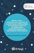Ler Manual Para a Aplicação dos Core Sets da Classificação Internacional de Funcionalidade (CIF) na Reabilitação Neuropsicológica dos Transtornos Psiquiátricos, do autor Fabricia Q. Loschiavo Alvares Ler Manual Para a Aplicação dos Core Sets da Classificação Internacional de Funcionalidade (CIF) na Reabilitação Neuropsicológica dos Transtornos Psiquiátricos, do autor Fabricia Q. Loschiavo Alvares