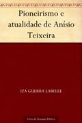 Ler Pioneirismo e atualidade de Anísio Teixeira, do autor Iza Guerra Labelle Ler Pioneirismo e atualidade de Anísio Teixeira, do autor Iza Guerra Labelle