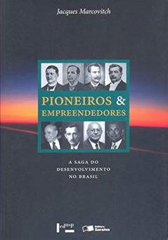 Pioneiros e Empreendedores. A Saga do Desenvolvimento no Brasil - Volume 3, do autor Jacques Marcovitch