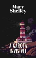 Ler A Garota Invisível: The Invisible Girl, do autor Mary Shelley Ler A Garota Invisível: The Invisible Girl, do autor Mary Shelley