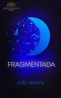 Ler Fragmentada (Universo Literário Unity - Arco 1: Nova Era), do autor João Batista Muniz Ler Fragmentada (Universo Literário Unity - Arco 1: Nova Era), do autor João Batista Muniz