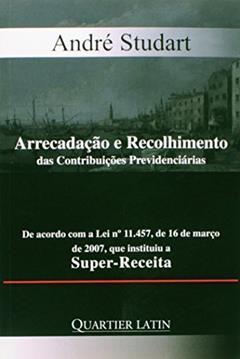 Arrecadação E Recolhimento Das Contribuições Previdenciárias, do autor André Studart