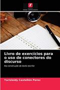 Ler Livro de exercícios para o uso de conectores do discurso: Na construção do texto escrito, do autor Yarisleidy Castellón Pérez