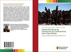Estudo Numérico de Conectores de Cisalhamento para Vigas Mistas: Uma aplicação do Software ANSYS 14.5, do autor Wemerson Rodrigues Caixêta; Wallison C. S. Barbosa