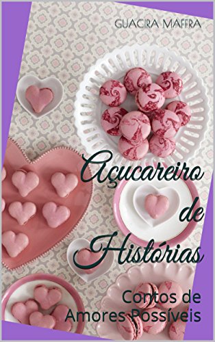 Açucareiro de Histórias: Contos de Amor, do autor Guacira Maffra