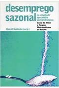 Ler Desemprego Sazonal Na Atividade Açucareira Pernambucana : Zona Da Mata E Região Metropolitana Do Recife., do autor Osmil Galindo Ler Desemprego Sazonal Na Atividade Açucareira Pernambucana : Zona Da Mata E Região Metropolitana Do Recife., do autor Osmil Galindo