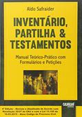 Ler Inventário, Partilha & Testamentos - Manual Teórico-Prático com Formulários e Petições, do autor Aldo Safraider