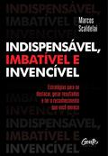 Ler INDISPENSÁVEL, IMBATÍVEL E INVENCÍVEL: Estratégias para se destacar, gerar resultados e ter o reconhecimento que você merece, do autor MARCOS SCALDELAI Ler INDISPENSÁVEL, IMBATÍVEL E INVENCÍVEL: Estratégias para se destacar, gerar resultados e ter o reconhecimento que você merece, do autor MARCOS SCALDELAI