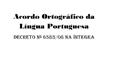 Ler Íntegra do Decreto do Acordo Ortográfico da Língua Portuguesa, do autor Casa Civil Subchefia Assuntos Jurídicos Presidência da República do Brasil Ler Íntegra do Decreto do Acordo Ortográfico da Língua Portuguesa, do autor Casa Civil Subchefia Assuntos Jurídicos Presidência da República do Brasil