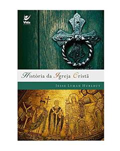 História da Igreja Cristã, do autor jesse lyman Hurlbut