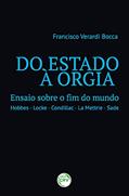 Ler Do estado à orgia: ensaio sobre o fim do mundo - hobbes - locke - condillac - la mettrie - sade, do autor Francisco Verardi Bocca Ler Do estado à orgia: ensaio sobre o fim do mundo - hobbes - locke - condillac - la mettrie - sade, do autor Francisco Verardi Bocca