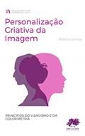 Ler Personalização Criativa da Imagem: Princípios do Visagismo e da Colorimetria, do autor Patricia Ferreira Santos da Silva