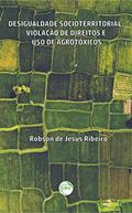 Ler Desigualdade Socioterritorial, Violação De Direitos E Uso De Agrotóxicos, do autor Robson de Jesus Ribeiro Ler Desigualdade Socioterritorial, Violação De Direitos E Uso De Agrotóxicos, do autor Robson de Jesus Ribeiro
