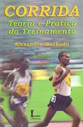Ler Corrida. Teoria e Prática do Treinamento, do autor Alexandre Machado
