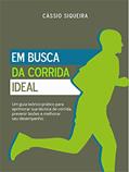 Ler Em busca da corrida ideal: Um guia teórico-prático para aprimorar sua técnica de corrida, prevenir lesões e melhorar seu desempenho, do autor Cássio Siqueira