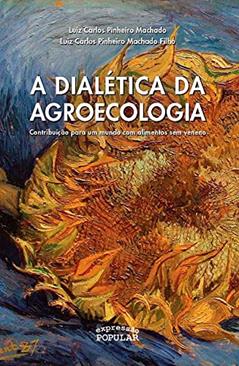 Dialética da Agroecologia, do autor Luiz Carlos Pinheiro Machado; Luiz Carlos Pinheiro Machado Filho