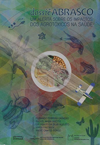 Ler Dossiê Abrasco. Um Alerta Sobre os Impactos dos Agrotóxicos na Saúde, do autor Fernando Ferreira Carneiro