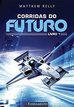 Corridas do Futuro - Livro 1, do autor Matthew Reilly