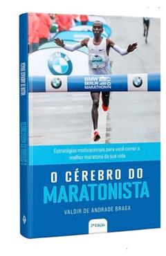O Cérebro do Maratonista: Estratégias motivacionais para você correr a melhor maratona da sua vida, do autor Valdir de Andrade Braga