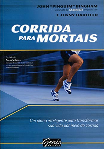 Corridas Para Mortais Um Plano Inteligente Para Transformar Sua Vida por Meio da Corrida, do autor John Bingham; jenny Hadfield