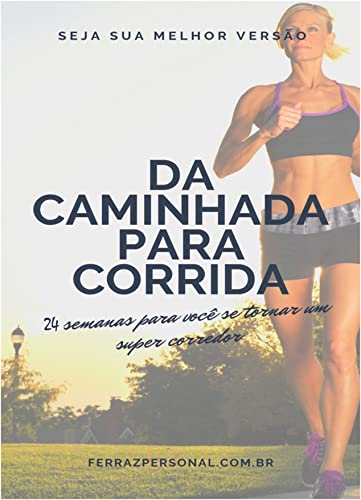 Ler Da Caminhada para Corrida: 24 semanas para você se tornar um super corredor, do autor Thiago Ferraz