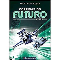 Corridas do Futuro. Livro 3, do autor Matthew Reilly