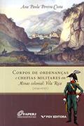 Ler Corpos de Ordenanças e Chefias Militares em Minas Colonial. Vila Rica (1735-1777), do autor Ana Paula Pereira Costa Ler Corpos de Ordenanças e Chefias Militares em Minas Colonial. Vila Rica (1735-1777), do autor Ana Paula Pereira Costa