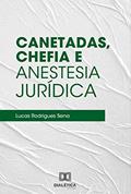Ler Canetadas, Chefia e Anestesia Jurídica, do autor Lucas Rodrigues Sena