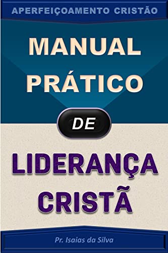 Ler Manual Prático de Liderança Cristã (Aperfeiçoamento Cristão - Treinamento para Obreiros 2022), do autor Pastor Isaias da Silva