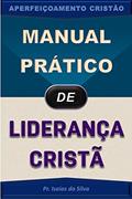 Ler Manual Prático de Liderança Cristã (Aperfeiçoamento Cristão - Treinamento para Obreiros 2022), do autor Pastor Isaias da Silva Ler Manual Prático de Liderança Cristã (Aperfeiçoamento Cristão - Treinamento para Obreiros 2022), do autor Pastor Isaias da Silva