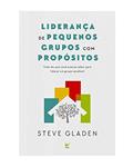 Ler Liderança de Pequenos Grupos com Propósitos, do autor Steve Gladen