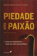 Ler Piedade e paixão: A vida do ministro é a vida do seu ministério, do autor Hernandes Dias Lopes