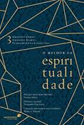 Ler O melhor da espiritualidade: 3 grandes obras, 3 grandes nomes, 3 fundamentos essenciais, do autor Hernandes Dias Lopes; Luciano Subirá; Wesley Duewel