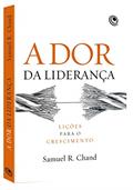 Ler A dor da Liderança: Lições Para o Crescimento, do autor Samuel R. Chand