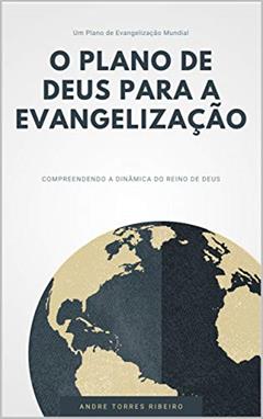 O Plano de Deus Para a Evangelização, do autor Andre Henrique Torres Ribeiro