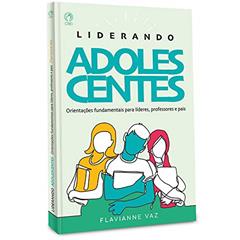 Liderando adolescentes, do autor Flavianne Vaz