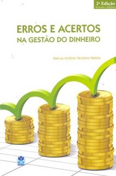 Erros e Acertos na Gestão do Dinheiro, do autor Marcus Antônio Teodoro Batista