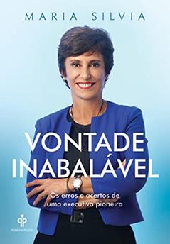 Vontade inabalável: Os erros e acertos de uma executiva pioneira, do autor Maria Silvia