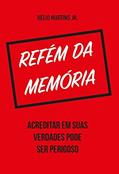 Ler Refém da Memória, do autor Helio Martins Jr.