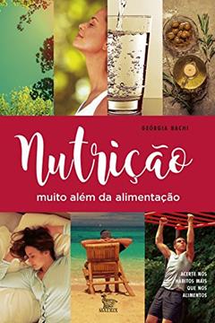 Nutrição muito além da alimentação: acerte nos hábitos mais que nos alimentos, do autor Georgia Bachi