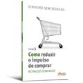 Ler Como Reduzir o Impulso de Comprar, do autor Reinaldo Domingos
