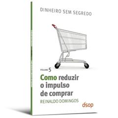 Como Reduzir o Impulso de Comprar, do autor Reinaldo Domingos
