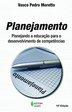 Planejamento: Planejando a educação para o desenvolvimento de competências, do autor Vasco Pedro Moretto
