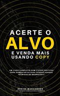 Ler ACERTE O ALVO: LIÇÕES PRÁTICAS PARA AUMENTAR SUAS VENDAS USANDO COPY E NEUROCOPY®, do autor ADEISE MARCONDES Ler ACERTE O ALVO: LIÇÕES PRÁTICAS PARA AUMENTAR SUAS VENDAS USANDO COPY E NEUROCOPY®, do autor ADEISE MARCONDES