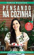 Ler PENSANDO NA COZINHA: 50 receitas saudáveis, fáceis e veganas, do autor CAMILA VICTORINO