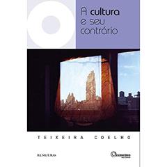 A cultura e seu contrário, do autor Teixeira Coelho