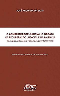 O Administrador Judicial (o órgão) na Recuperação Judicial e na Falência, do autor José Anchieta da Silva